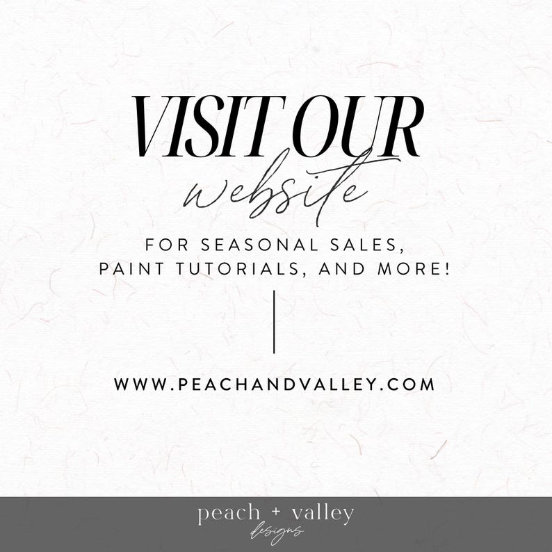 May include: Visit our website for seasonal sales, paint tutorials, and more! www.peachandvalley.com Peach + Valley Designs