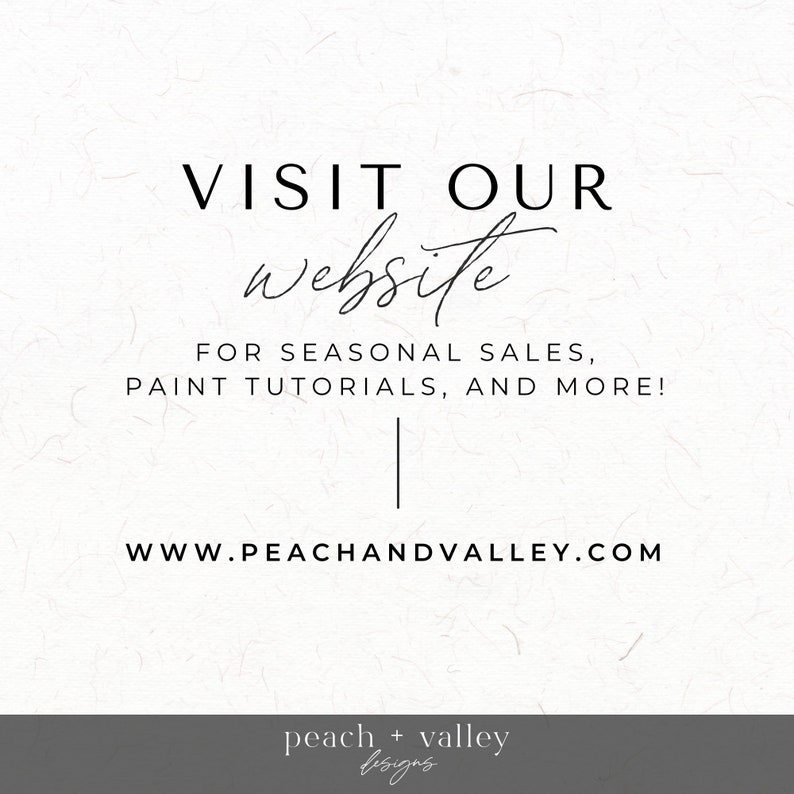 May include: Visit our website for seasonal sales, paint tutorials, and more! www.peachandvalley.com peach + valley designs