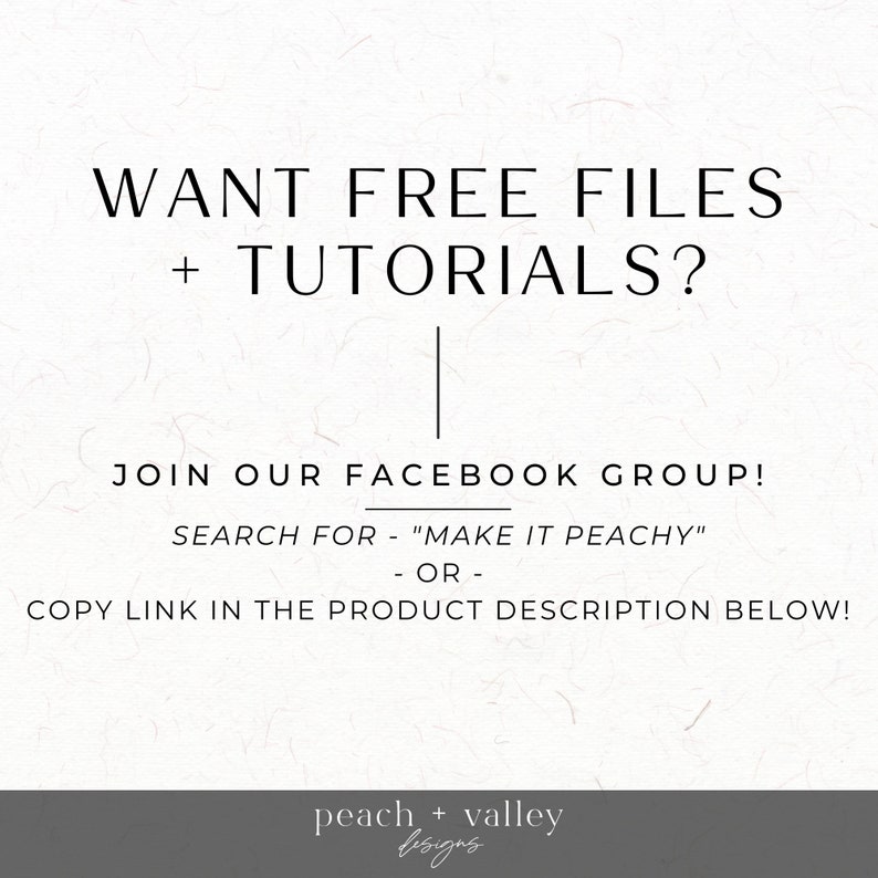 May include: Text graphic on a white background with the text "WANT FREE FILES + TUTORIALS?" and instructions to join a Facebook group called "Make It Peachy" or copy a link in the product description below. The graphic is signed "peach + valley designs".