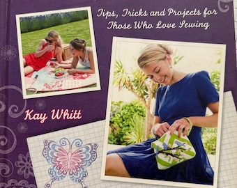 Sew Serendipity-  Tips, tricks and projects  for those who love sewing by Kay Whitt/128 pages