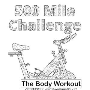 May include: A black and white illustration of a stationary exercise bike with the text "500 Mile Challenge" and "The Body Workout" printed on the image. The bike is numbered from 1 to 500.