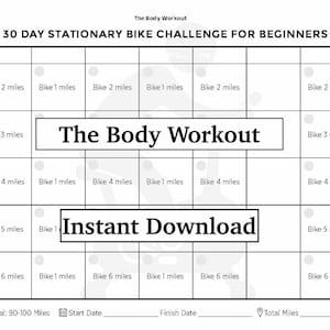 May include: A black and white printable chart for a 30-day stationary bike challenge for beginners. The chart includes a grid with 30 squares, each with a different distance to bike, ranging from 1 to 6 miles. The chart also includes the text "The Body Workout" and "Instant Download".
