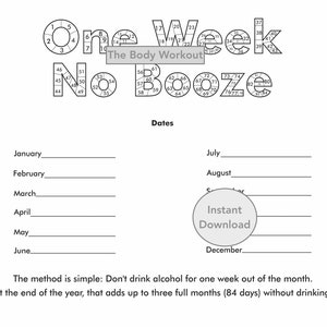 May include: Black and white printable chart with the text "One Week No Booze" and "The Body Workout". The chart includes a calendar with numbered circles for each day of the year. The text "Dates" is at the top of the calendar.