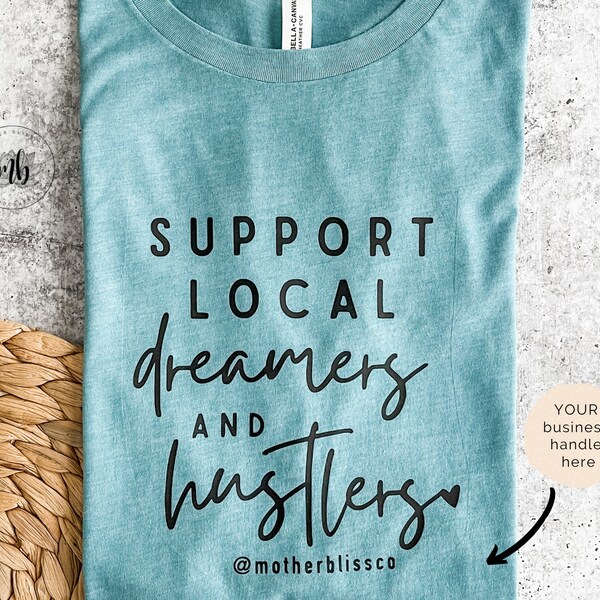 Support Local Dreamers and Hustlers Small Business Owner Minimalist Shirt | Woman Entrepreneur Shirt | Shop Small Marketing Shirt