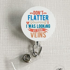 Don&#39;t Flatter Yourself, I was Looking At Your Veins Funny Interchangeable Badge Reel | Nurse Badge Holder Gift | Phlebotomy | IV Nurse
