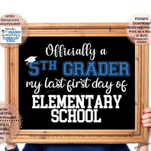May include: A printable sign with a black background and white text that reads "Officially a 5th Grader my last first day of Elementary School". The sign is framed in a brown wood frame. A graduation cap is shown above the text "5th Grader".
