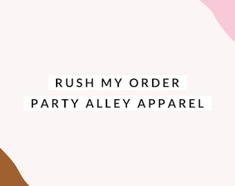 Rush my order | Party Alley Apparel rush my order fee | Faster processing time | Skip to the front | Rush fee | Rush listing | Fast shipping