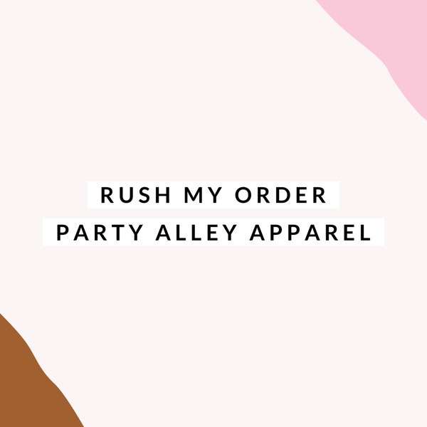 Rush my order | Party Alley Apparel rush my order fee | Faster processing time | Skip to the front | Rush fee | Rush listing | Fast shipping