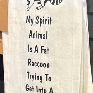 My Spirit animal is A fat Raccoon…. Kitchen flour sack Tea Towel 28 x 28 inches 100% Cotton