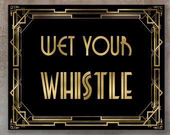 Wet your Whistle, Roaring 20s signs, black & gold sign, gatsby decorations, roaring 20s party decorations, great gatsby decorations, DIGITAL