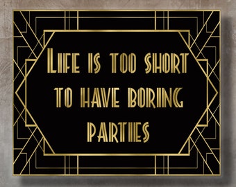 Life is too Short to Have Boring Parties, Great Gatsby party decoration, Roaring 20s decorations,Digital Download