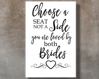 Choose a seat lesbian wedding sign, Choose a seat not a side you are loved by both brides, Gay wedding sign Wedding  Printable sign