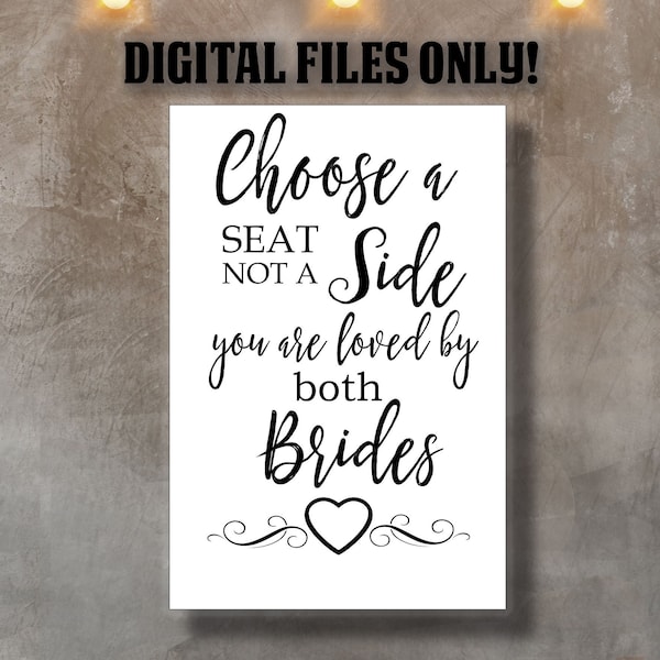 Choose a seat lesbian wedding sign, Choose a seat not a side you are loved by both brides, Gay wedding sign Wedding  Printable sign