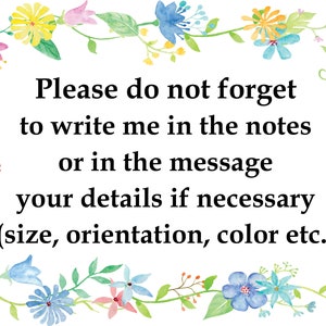 May include: A floral border with a message that reads: "Please do not forget to write me in the notes or in the message your details if necessary (size, orientation, color etc.)"