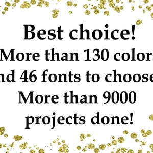 May include: Text graphic with gold glitter confetti background. The text reads: "Best choice! More than 130 colors and 46 fonts to choose!!! More than 9000 projects done!"