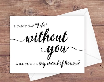 Will you be my maid of honor card - I can't say I do without you wedding card - Greeting Card Instant Download - PRINTABLE