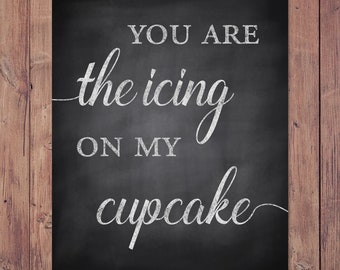 You are the icing on my cupcake - cupcake table sign - dessert table sign - 8x10 - 5x7 PRINTABLE