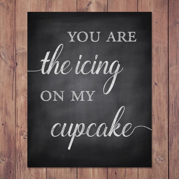 You are the icing on my cupcake - cupcake table sign - dessert table sign - 8x10 - 5x7 PRINTABLE