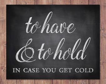 wedding favors sign - to have and to hold in case you get cold - rustic wedding sign - 8x10 - 5x7  PRINTABLE