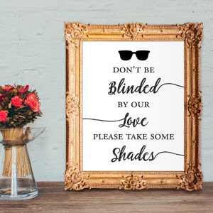 wedding sunglasses sign - wedding sunglass favors - don&#39;t be blinded by our love please take some shades - 8x10 - 5x7 - PRINTABLE