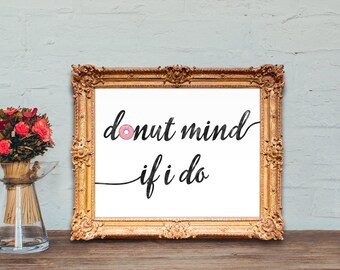 Donut bar sign - wedding dessert bar - donut mind if i do - 8x10 - 5x7 - PRINTABLE