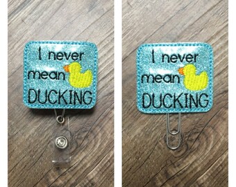 I never mean ducking badge reel planner clip magnet feltie, duck badge reel, ducking badge reel, inappropriate nurse badge reel