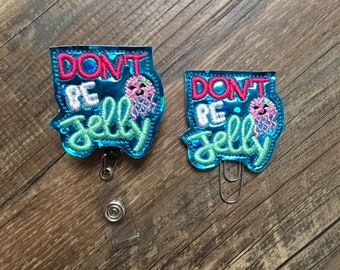 Don’t be jelly badge reel, don’t be jelly fish ocean summer badge reel, don’t be jelly planner clip, don’t be jelly magnet, feltie