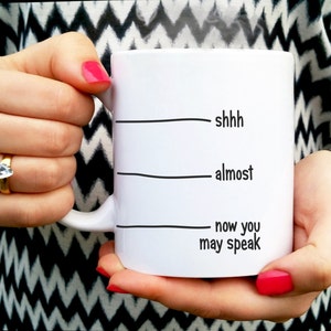 Shh - almost - now you may speak. Funny coffee mug tea. Personalised gift. Coffee addict. Teacher mug, work colleague,  father&#39;s day cup