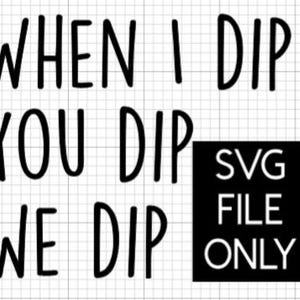 Könnte beinhalten: Schwarzweißes Text-Grafik, das "When I dip you dip we dip" lautet, mit den Worten "SVG File Only" in einem schwarzen Quadrat.