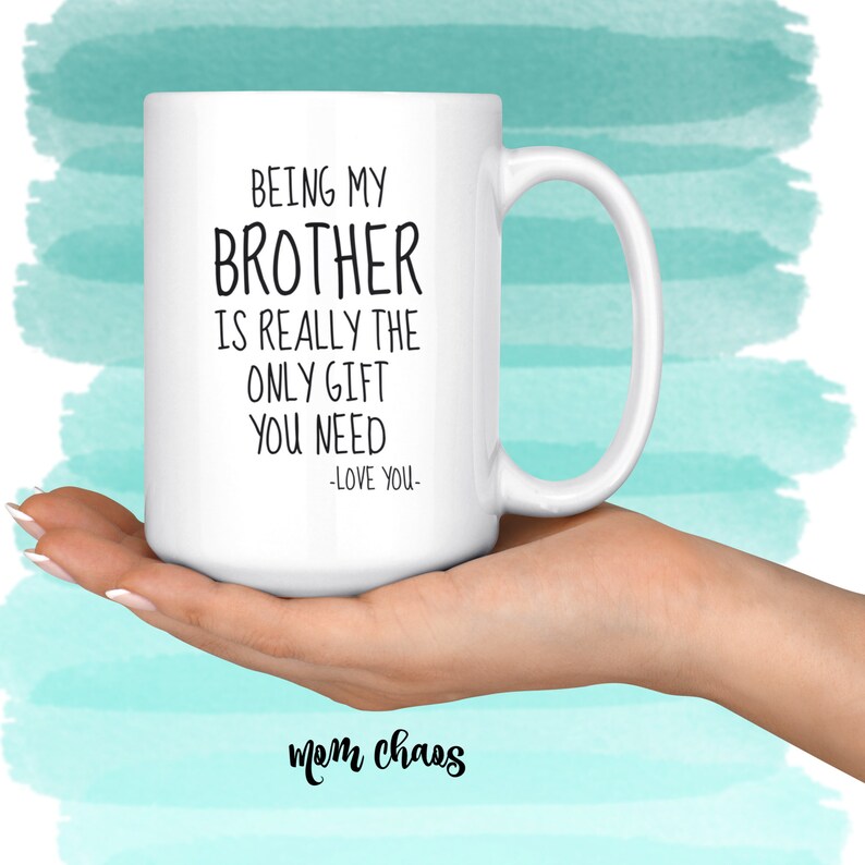 Being My Brother Is Really The Only Gift You Need. Love You | Etsy