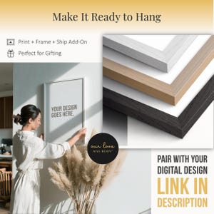 May include: A woman hangs a framed print on a wall. The print has the text "YOUR DESIGN GOES HERE." The image also shows a stack of framed prints with white, light brown, and black frames. Text reads "Make It Ready to Hang" and "Pair with your digital design. Link in description."