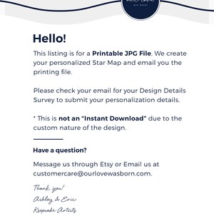 Puede incluir: Un fondo blanco con texto negro que dice "&iexcl;Hola! Esta lista es para un archivo JPG imprimible. Creamos tu mapa de estrellas personalizado y te lo enviamos por correo electr&oacute;nico. Por favor, revisa tu correo electr&oacute;nico para tu encuesta de detalles de dise&ntilde;o para enviar tus detalles de personalizaci&oacute;n. * Esto no es una "descarga instant&aacute;nea" debido a la naturaleza personalizada del dise&ntilde;o. &iquest;Tienes alguna pregunta? Cont&aacute;ctanos a trav&eacute;s de Etsy o env&iacute;anos un correo electr&oacute;nico a customercare@ourlovewasborn.com. &iexcl;Gracias! Ashley & Eric Keepsake Artists Our Love Was Born&reg;"