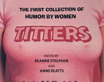 TITTERS, edited by Deanne Stillman and Anne Beatts, 1976 - The first collection of humor by women