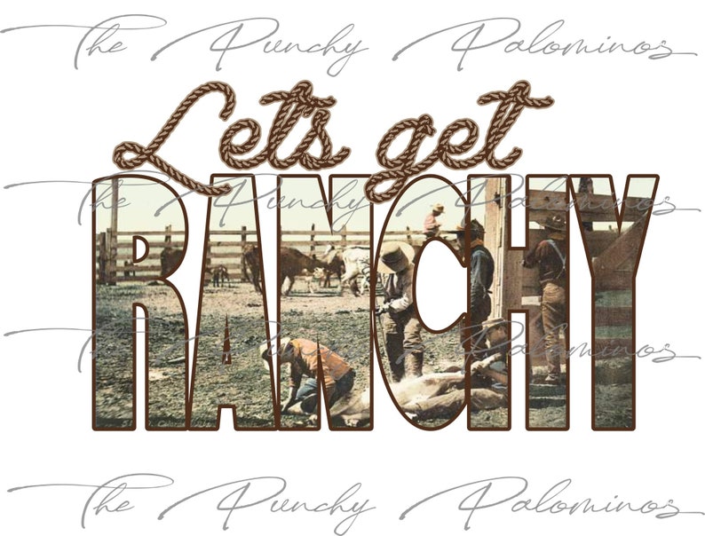 May include: A brown rope design spells out "Let's get Ranch" with a vintage photo of cowboys and cattle in the background.