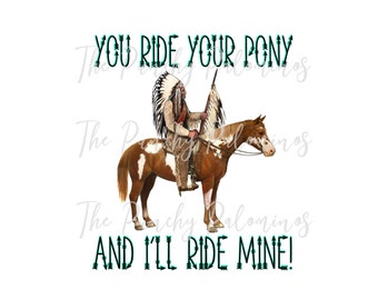 You Ride Your Pony I&#39;ll Ride Mine Western Digital Download Sublimation