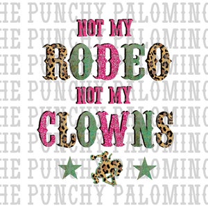 May include: A graphic design with a leopard print background and green and pink text that reads "Not My Rodeo Not My Clowns". A green star is on each side of a silhouette of a cowboy riding a horse.