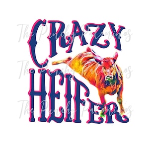 May include: A digital illustration of a bucking calf with the text "Crazy Heifer" in a blue and pink font.