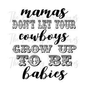 Mamas Don&#39;t Let Your Cowboys Grow Up To Be Babies Sublimation Digitaler Download