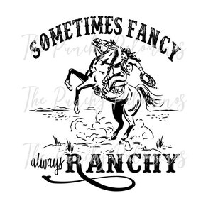 May include: Black and white illustration of a cowgirl riding a horse with the text "Sometimes Fancy, Always RanchY" underneath.