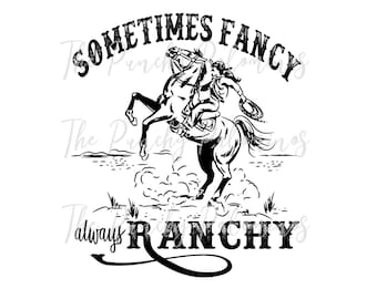 Sometimes Fancy Always Ranchy Western Sublimation Digital Download