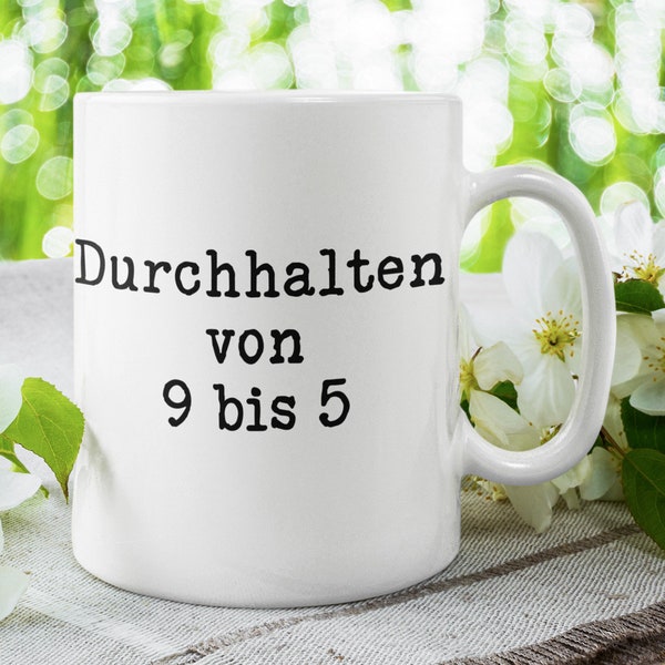 Tasse mit Spruch "Durchhalten von 9 bis 5" - lustige Kaffeetasse - Bürotasse - Geschenkideen für Kollegen - Abschiedsgeschenk Jobwechsel