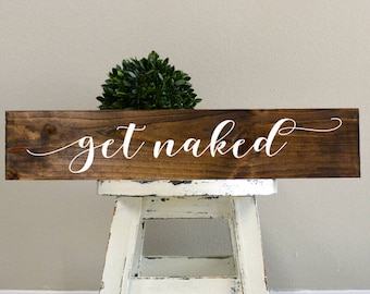 get naked, get naked wood sign, get naked bathroom sign, get naked wall art, wooden sign, custom wood sign, custom wooden signs