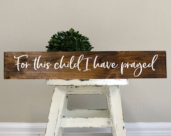 For this child I have prayed, For this child I have prayed sign, nursery sign, custom sign, custom wood sign, nursery board, custom nursery
