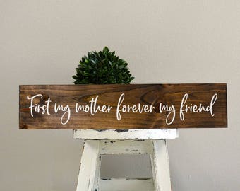 First my mother forever my friend, sign for mom, gift for Mom, gift for mothers day, Mom sign, custom Mom sign, custom wood sign. wood sign