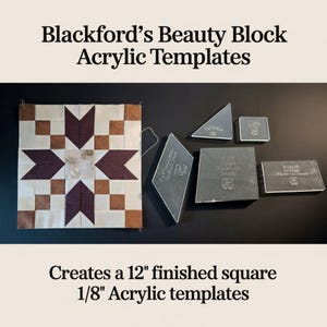 May include: An overhead shot displays a completed quilt block and several acrylic templates. The quilt block features a star design in cream, brown, and burgundy. The templates are clear and labeled. Text reads: Blackford's Beauty Block Acrylic Templates. Creates a 12" finished square.