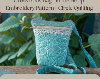May include: A teal blue quilted crossbody bag with a zipper closure and a white lace trim. The bag is made with a circle quilting pattern and has a long strap. The image text reads "Cross Body Bag - In the Hoop Embroidery Pattern - Circle Quilting" and "Digital Download - Make the bag 2 ways - Circle Quilting".