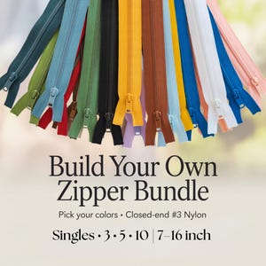 May include: A collection of colorful closed-end nylon zippers in various shades, including green, blue, yellow, and brown. The image features the text "Build Your Own Zipper Bundle" and details about the product, including sizes from 7 to 16 inches.