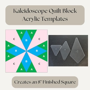 May include: A set of three acrylic templates for making a kaleidoscope quilt block. The templates are labeled A, B, and C. The quilt block is shown in the background and creates an 8-inch finished square.