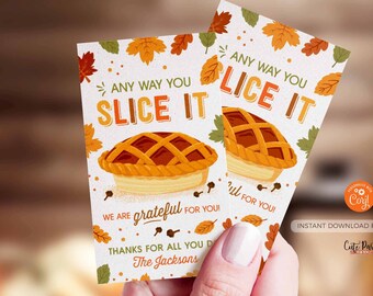 May include: Two printable Thanksgiving cards with a pie illustration and the text "Any way you slice it, we are grateful for you!" and "Any way you slice it, thanks for all you do! The Jacksons".