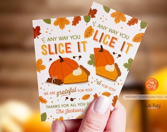 May include: Two printable Thanksgiving gift tags with a pumpkin pie and the text "Any way you slice it, we are grateful for you!" and "Any way you slice it, for you!"